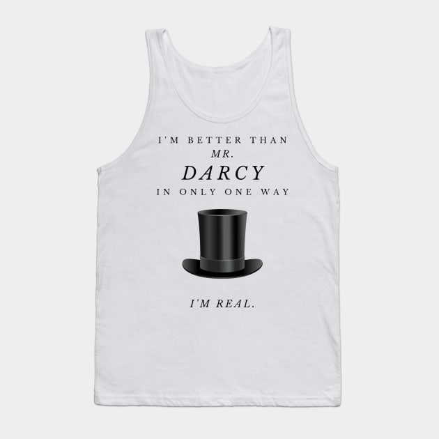 I'm Only Better Than Mr. Darcy In One Way - I'm Real. - FRONT ONLY Tank Top by Humoratologist